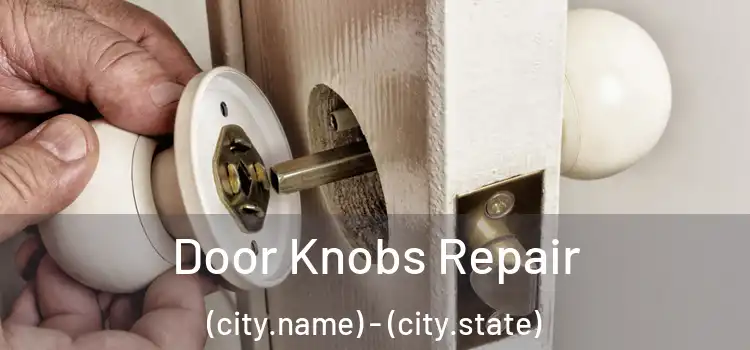 Door Knobs Repair (city.name) - (city.state)
